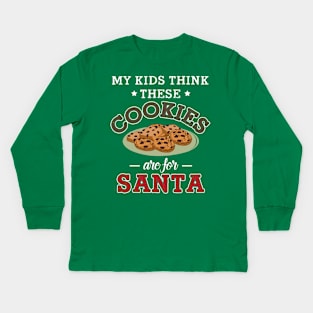 My Kids Think These Cookies Are for Santa Kids Long Sleeve T-Shirt